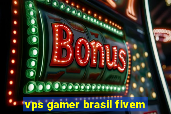 vps gamer brasil fivem